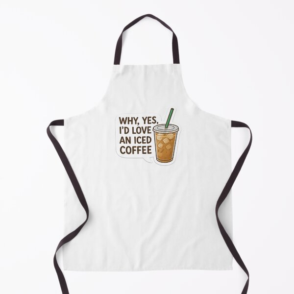 Item preview, Why, Yes, I'd Love an Iced Coffee designed and sold by The Painted Topaz.