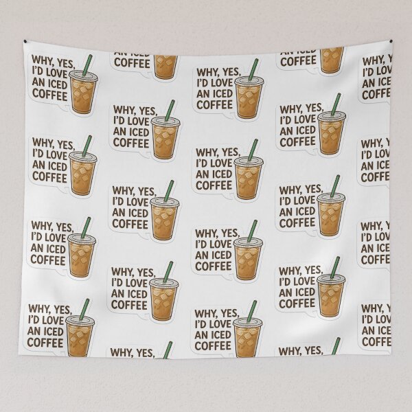 Item preview, Why, Yes, I'd Love an Iced Coffee designed and sold by The Painted Topaz.
