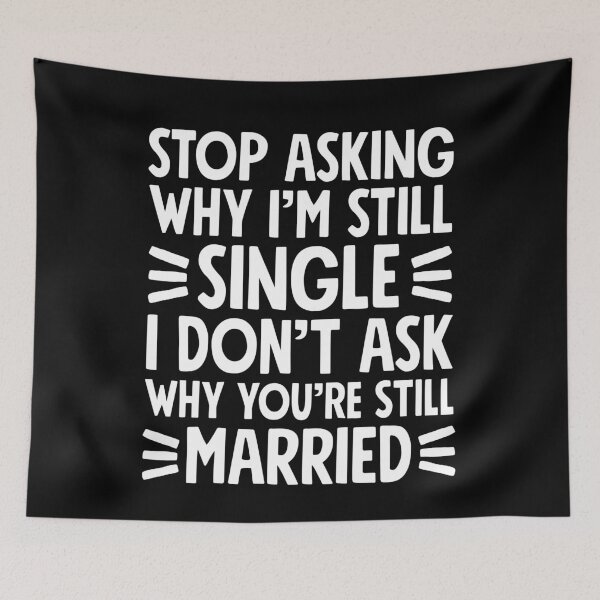 Item preview, Stop asking why I'm still single I don't ask why you're still married - Single person designed and sold by Captain Mood.