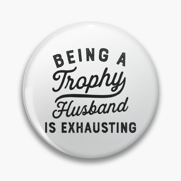 Item preview, being a trophy husband is exhausting designed and sold by CloudyPress.