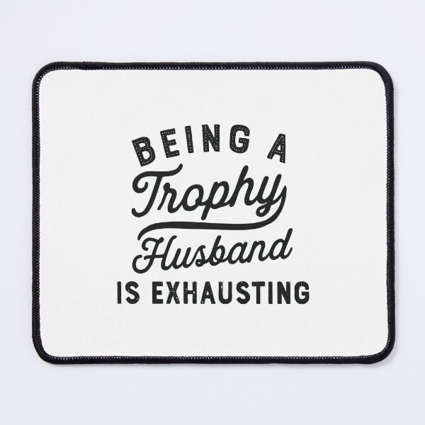 Item preview, being a trophy husband is exhausting designed and sold by CloudyPress.