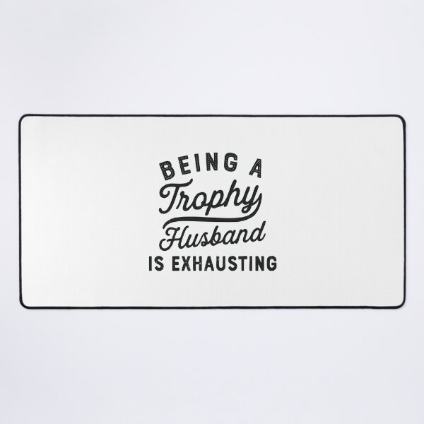 Item preview, being a trophy husband is exhausting designed and sold by CloudyPress.