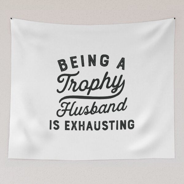 Item preview, being a trophy husband is exhausting designed and sold by CloudyPress.