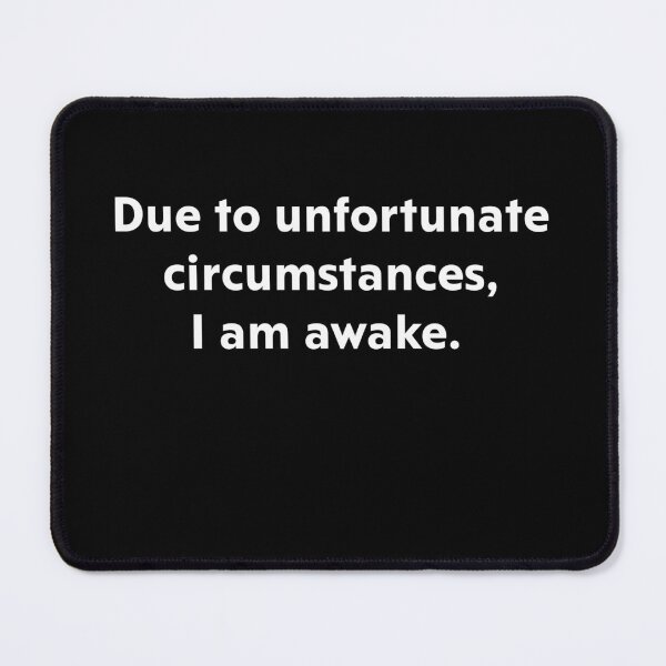 Item preview, Due to unfortunate circumstances, I am awake.  designed and sold by upliv.