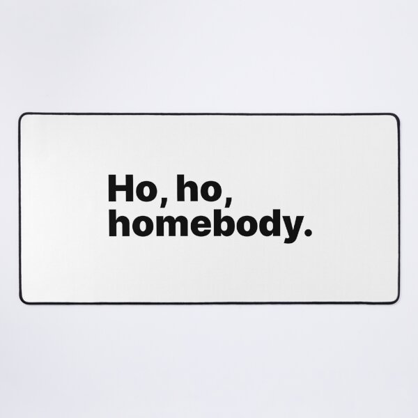 Item preview, Ho, ho, homebody | Black text designed and sold by ThingsOnTees.