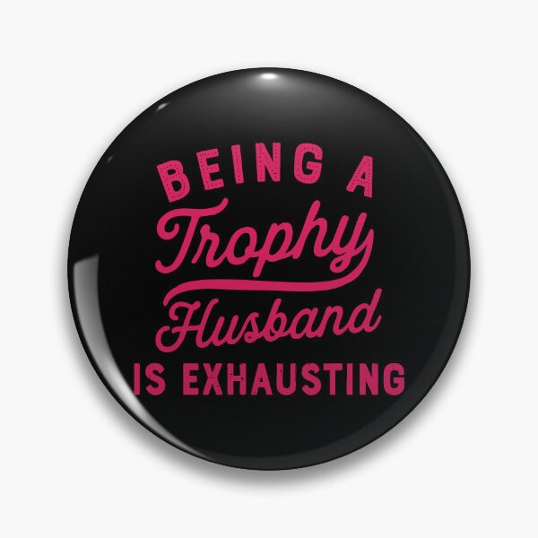 Item preview, being a trophy husband is exhausting designed and sold by CloudyPress.