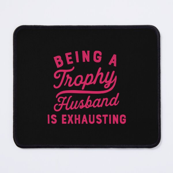 Item preview, being a trophy husband is exhausting designed and sold by CloudyPress.