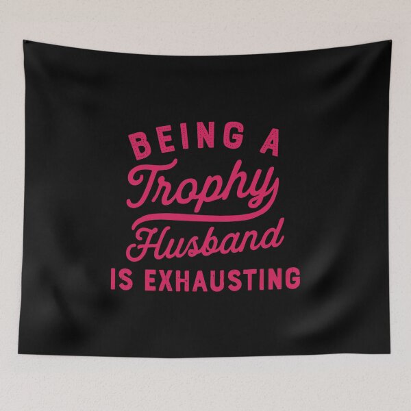 Item preview, being a trophy husband is exhausting designed and sold by CloudyPress.