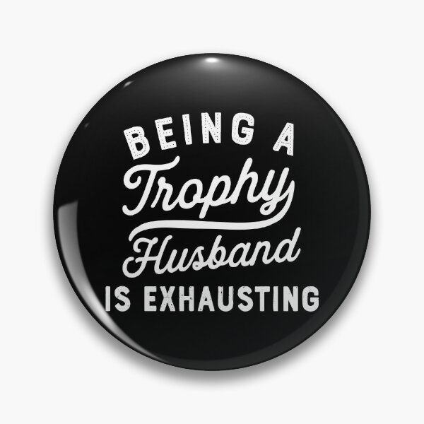 Item preview, being a trophy husband is exhausting designed and sold by CloudyPress.