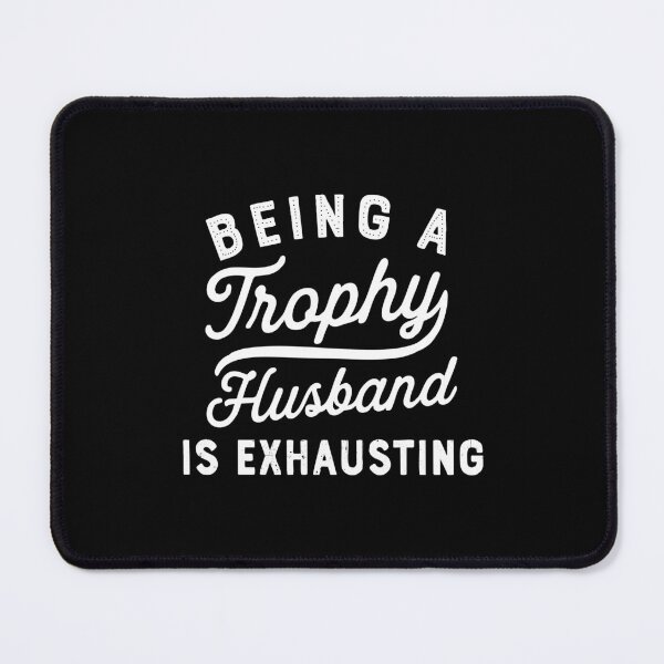 Item preview, being a trophy husband is exhausting designed and sold by CloudyPress.