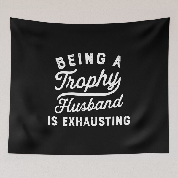 Item preview, being a trophy husband is exhausting designed and sold by CloudyPress.