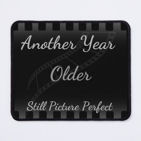 Item preview, Another Year Older Still Picture Perfect Tee designed and sold by MaplePressTees.