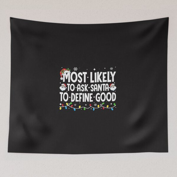 Item preview, Most Likely To Ask Santa To Define Good Funny Christmas designed and sold by GreggRoss.