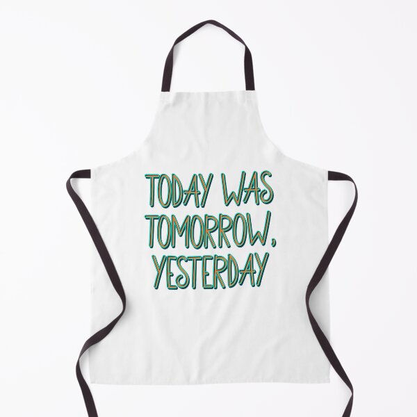 Item preview, TODAY WAS TOMORROW, YESTERDAY designed and sold by DaveDanchuk.