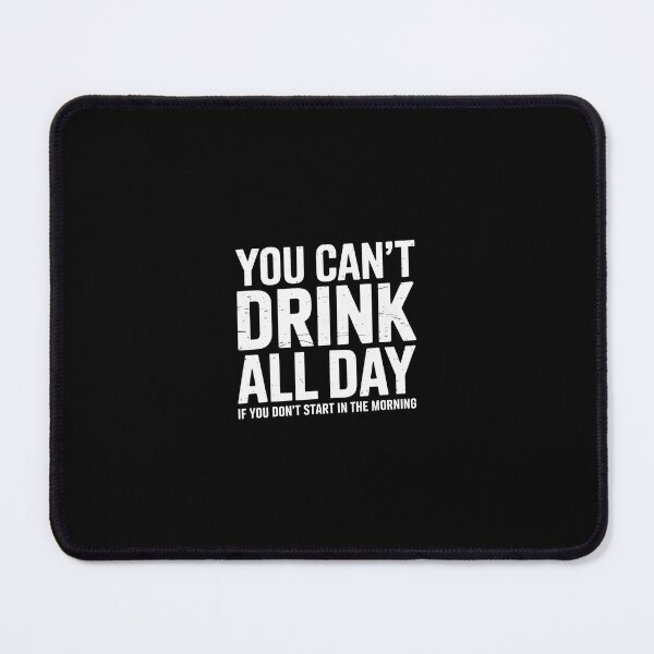 Item preview, Can't Drink All Day If You Don't Start In The Morning designed and sold by RustsyMin.