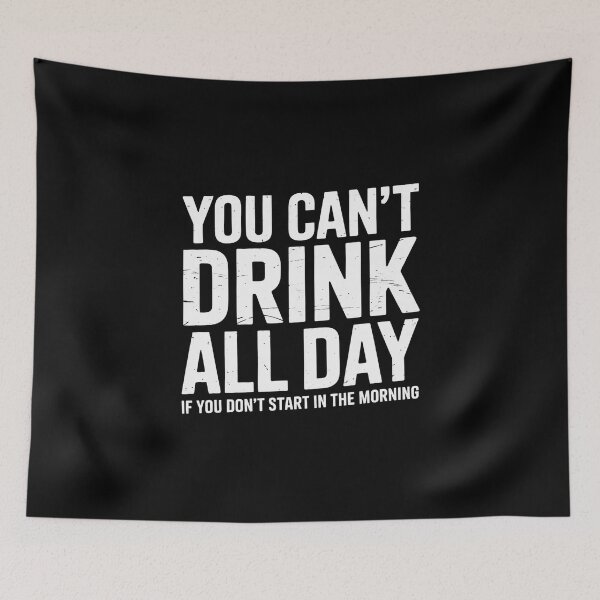Item preview, Can't Drink All Day If You Don't Start In The Morning designed and sold by RustsyMin.