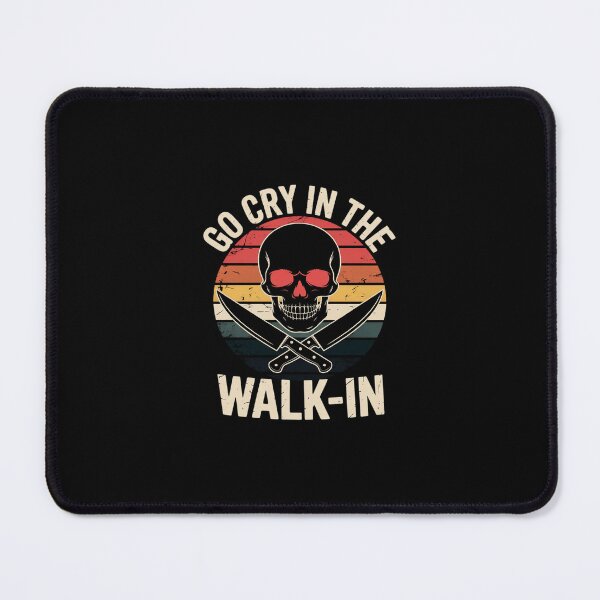 Item preview, Go Cry In The Walk-in Chef Cook designed and sold by RustsyMin.