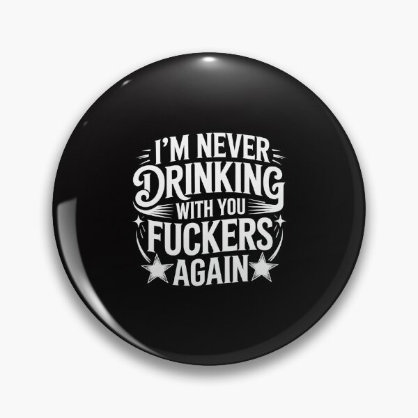 Item preview, I'm Never Drinking With You Fuckers Again Drinking designed and sold by GalaFunny.
