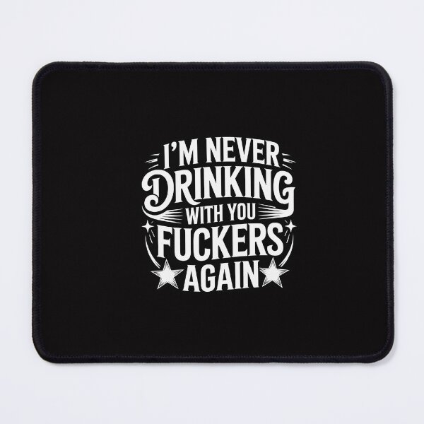 Item preview, I'm Never Drinking With You Fuckers Again Drinking designed and sold by GalaFunny.