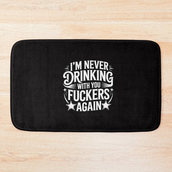 Item preview, I'm Never Drinking With You Fuckers Again Drinking designed and sold by GalaFunny.