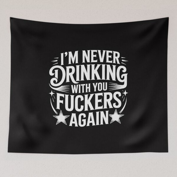 Item preview, I'm Never Drinking With You Fuckers Again Drinking designed and sold by GalaFunny.