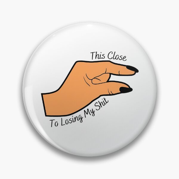 Item preview, This Close To Losing My Shit - Funny Hand Sign designed and sold by InfiniteOrbit.