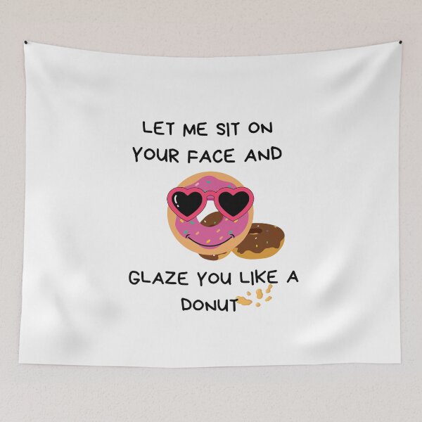 Item preview, Let me sit on your face and glaze you like a donut designed and sold by Hoffman-Design.
