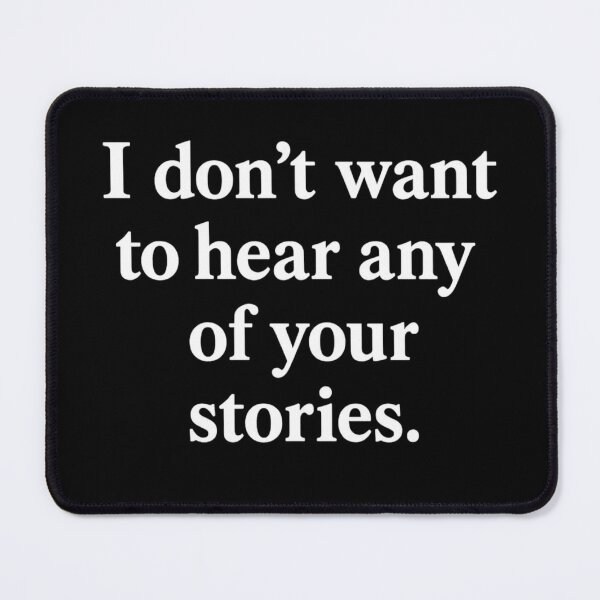 Item preview, Don't Want to Hear Your Stories White Ink designed and sold by ThoughtsInTheOpen.