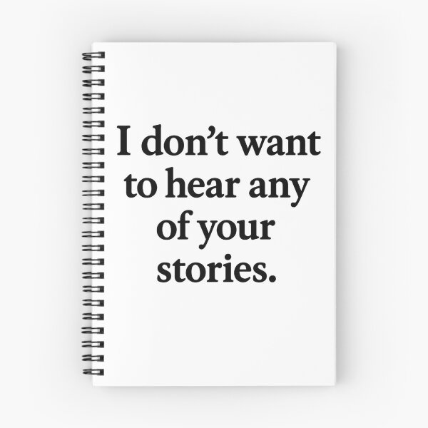 Item preview, Don't Want to Hear Your Stories Black Ink designed and sold by ThoughtsInTheOpen.