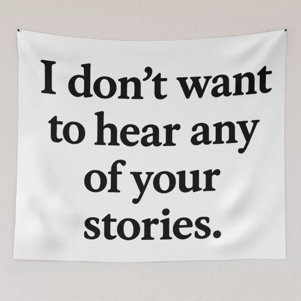 Item preview, Don't Want to Hear Your Stories Black Ink designed and sold by ThoughtsInTheOpen.