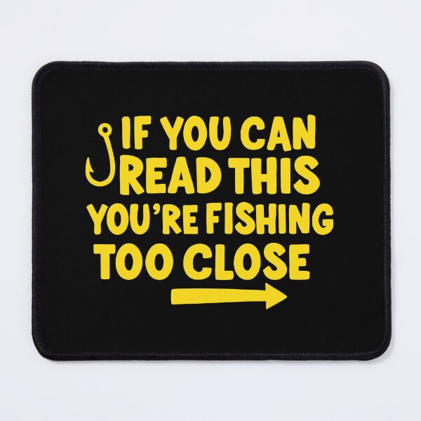 Item preview, if you can read this you're fishing too close designed and sold by CloudyPress.
