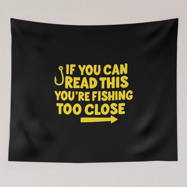 Item preview, if you can read this you're fishing too close designed and sold by CloudyPress.