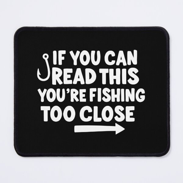 Item preview, if you can read this you're fishing too close designed and sold by CloudyPress.