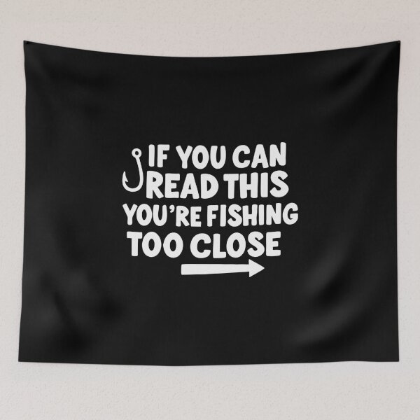 Item preview, if you can read this you're fishing too close designed and sold by CloudyPress.