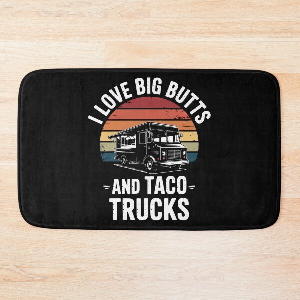 Item preview, I Love Big Butts And Taco Trucks Taco Sayings designed and sold by EntroRhim.