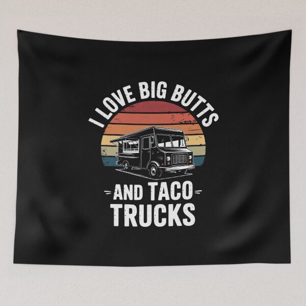 Item preview, I Love Big Butts And Taco Trucks Taco Sayings designed and sold by EntroRhim.