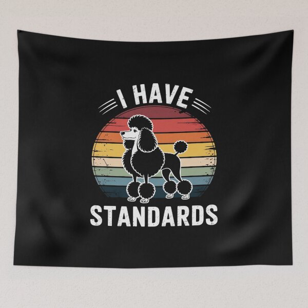 Item preview, I Have Standards Poodle designed and sold by EntroRhim.