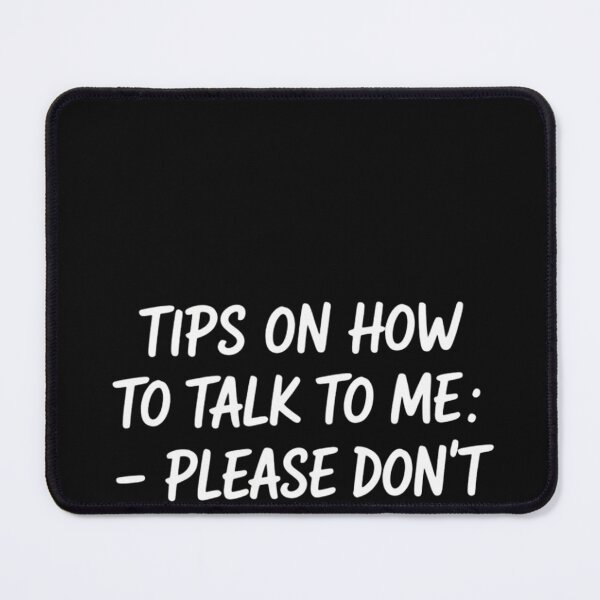 Item preview, Tips On How To Talk To Me Please Don't designed and sold by EntroRhim.