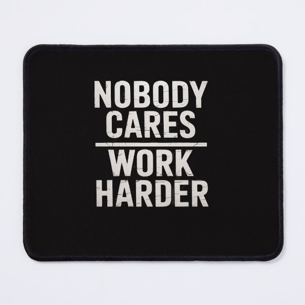 Item preview, Nobody Cares Work Harder designed and sold by Viepenny.