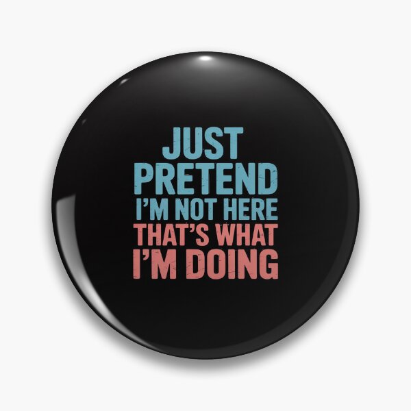 Item preview, Just Pretend I'm Not Here That's What I'm Doing - Introvert designed and sold by CareTopping.