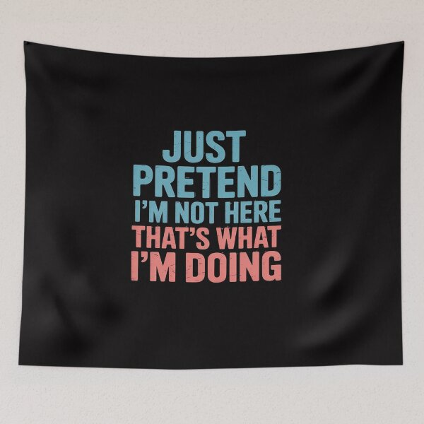 Item preview, Just Pretend I'm Not Here That's What I'm Doing - Introvert designed and sold by CareTopping.