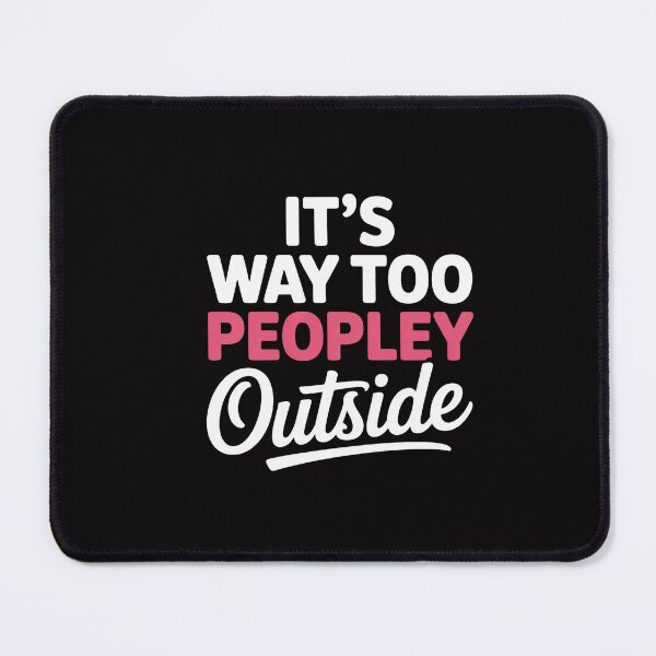 Item preview, Its Way Too Peopley Outside Quiet People Introvert designed and sold by CareTopping.