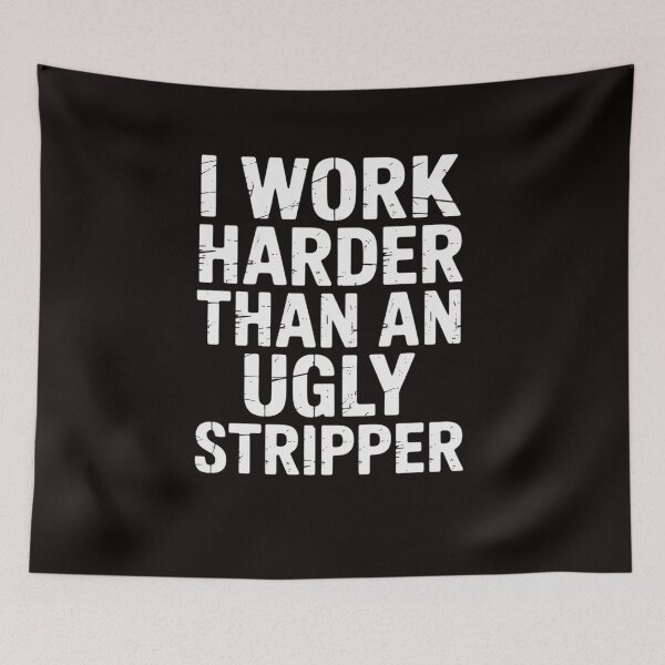Item preview, I Work Harder than an Ugly Stripper designed and sold by LapFemile.