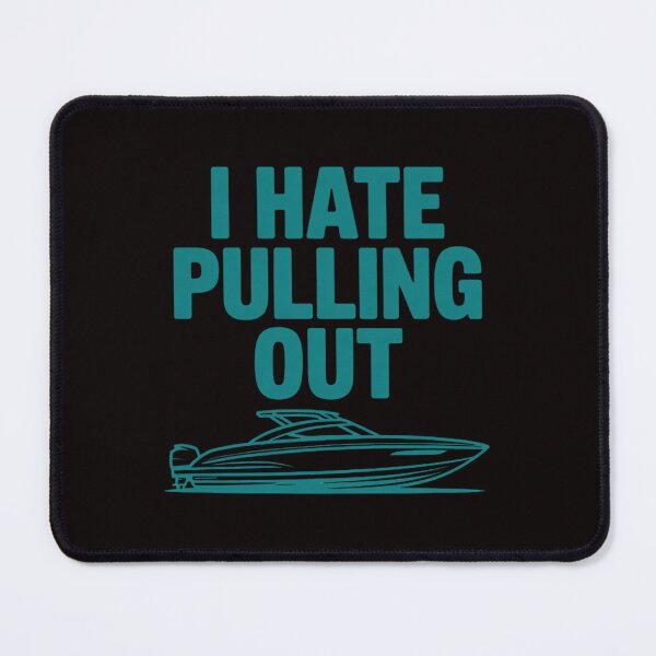 Item preview, I Hate Pulling Out Quote designed and sold by LapFemile.