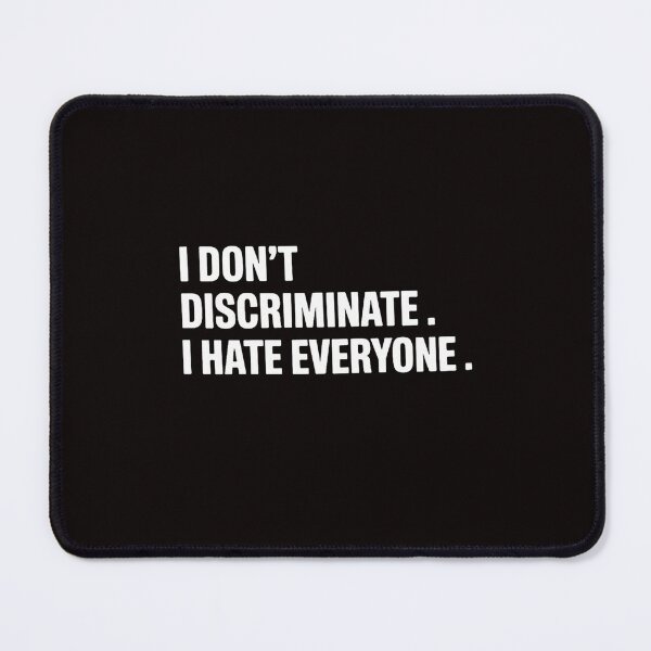 Item preview, I Don't Discriminate I Hate Everyone Anti-Social Gift designed and sold by LapFemile.