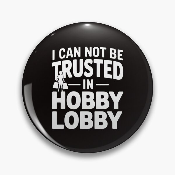Item preview, I Cannot Be Trusted In Hobby Lobby designed and sold by LapFemile.