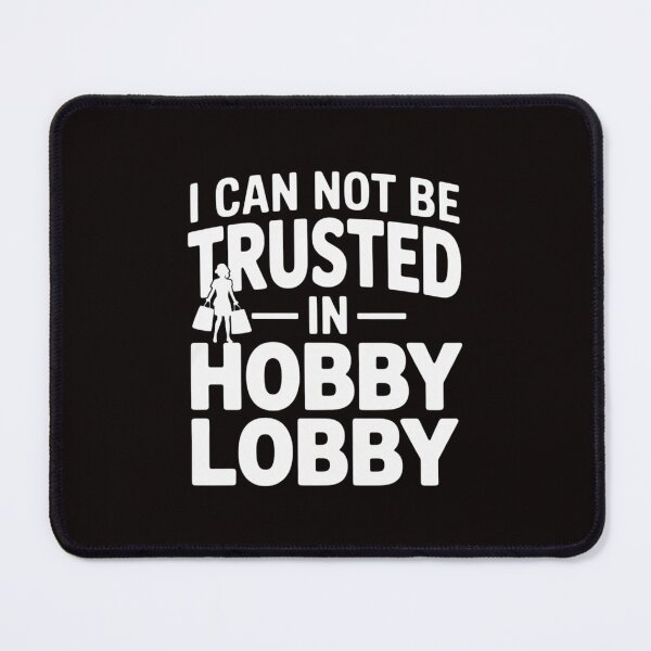 Item preview, I Cannot Be Trusted In Hobby Lobby designed and sold by LapFemile.