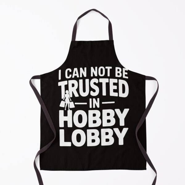 Item preview, I Cannot Be Trusted In Hobby Lobby designed and sold by LapFemile.
