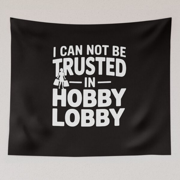 Item preview, I Cannot Be Trusted In Hobby Lobby designed and sold by LapFemile.