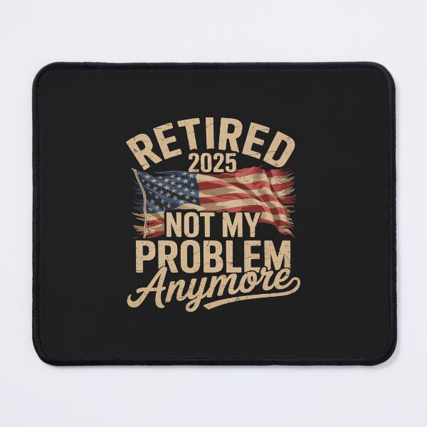 Item preview, Retired 2025 Not My Problem Anymore With US Flag Retirement designed and sold by TAYLOROUSDALE.